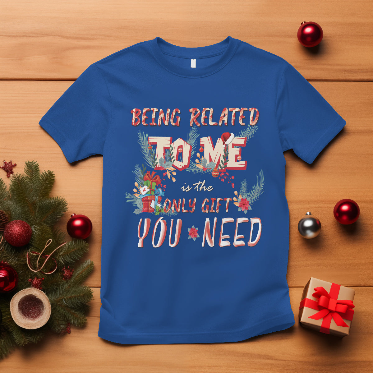funny-christmas-t-shirt-being-related-to-me-is-the-only-gift-you-need