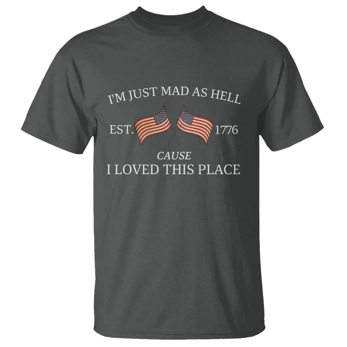mad-as-hell-est-1776-t-shirt-cause-i-loved-this-place-patriotic-american-flag-retro