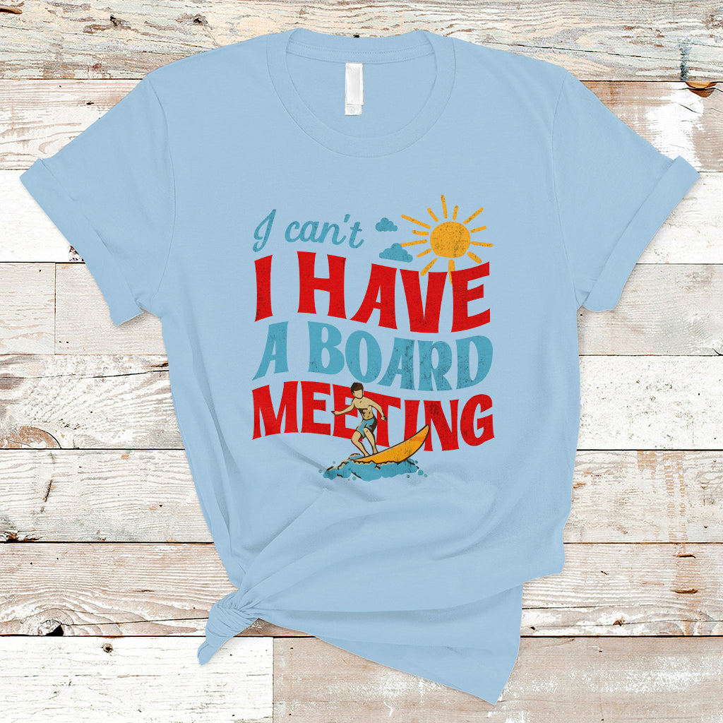surfing-t-shirt-i-cant-i-have-a-board-meeting-surfing-shirt-funny-vacation-tee-wakeboard-casual-tee-surfing