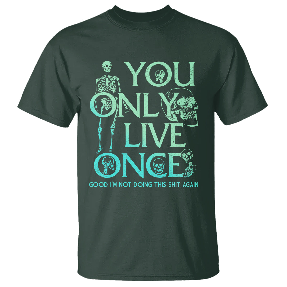 mental-health-crisis-t-shirt-you-only-live-once-good-im-not-doing-this-shit-skeleton-existential-dread