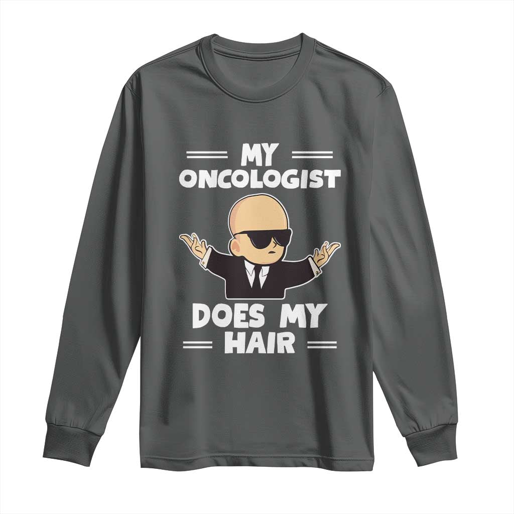 Chemotherapy Support Long Sleeve Shirt My Oncologist Does My Hair Cool Boys Man