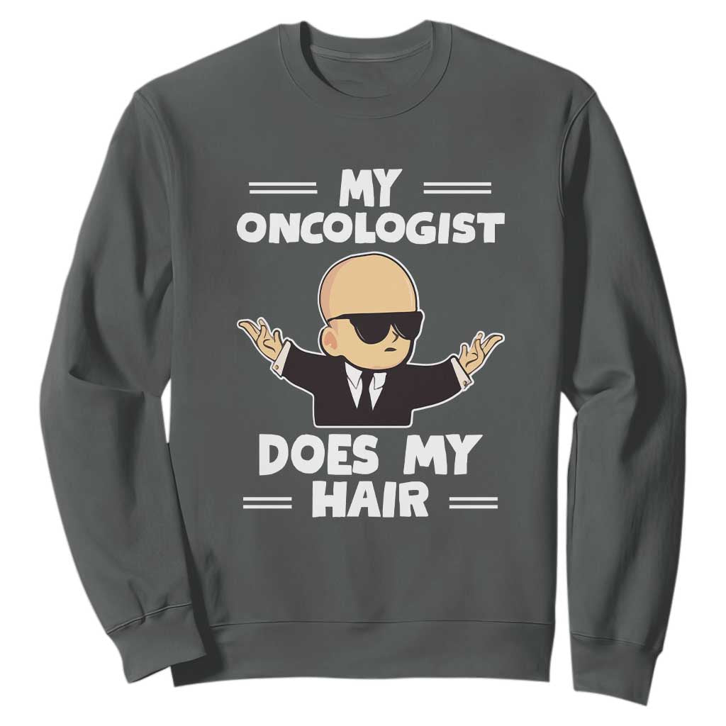 Chemotherapy Support Sweatshirt My Oncologist Does My Hair Cool Boys Man