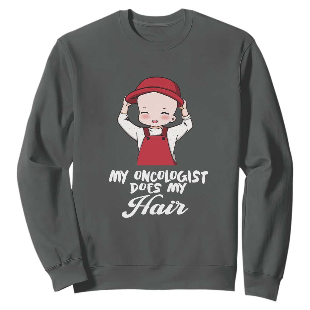 Chemotherapy Support Sweatshirt My Oncologist Does My Hair Cute Girls Woman