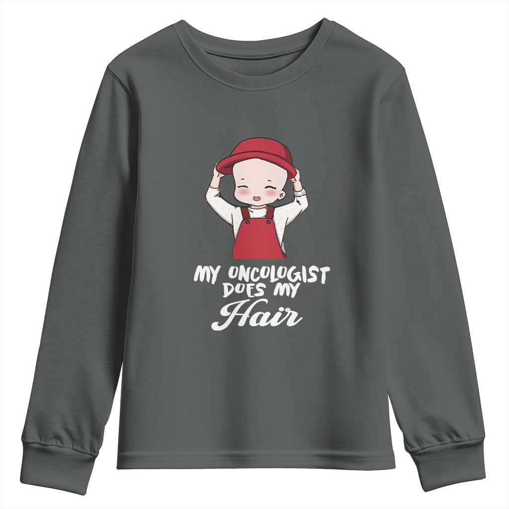 Chemotherapy Support Youth Sweatshirt My Oncologist Does My Hair Cute Girls Woman