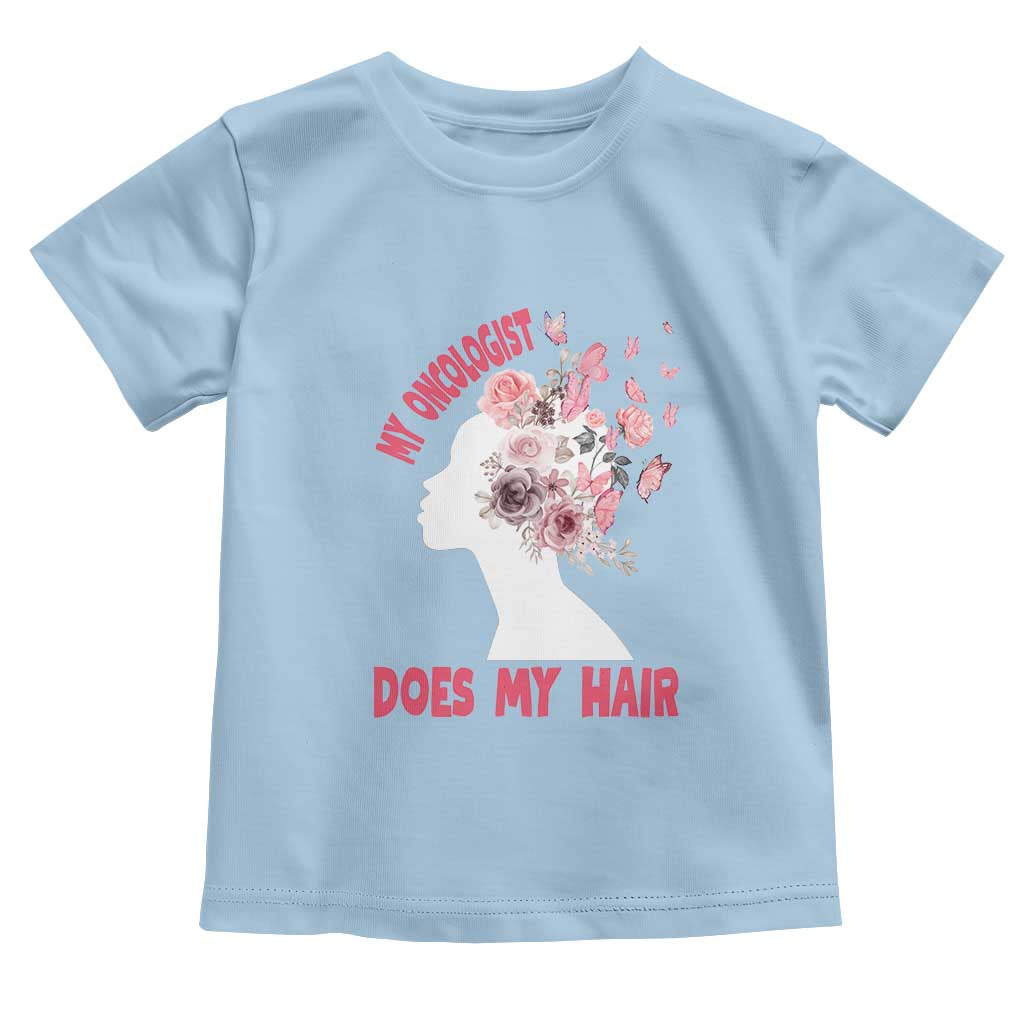 Chemotherapy Support Toddler T Shirt My Oncologist Does My Hair Pretty Women