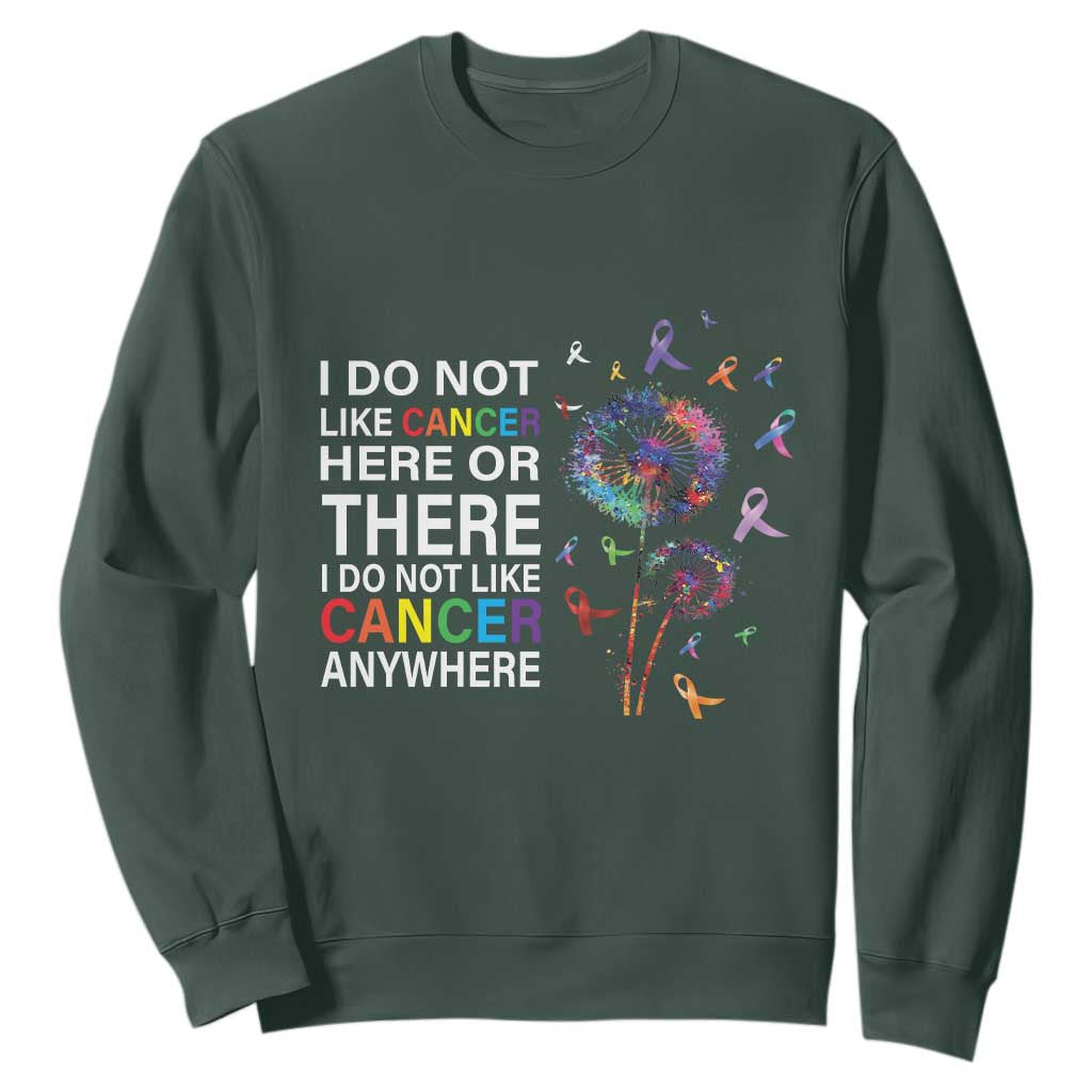 All Cancer Sweatshirt I Do Not Like Cancer Here Or There Anywhere