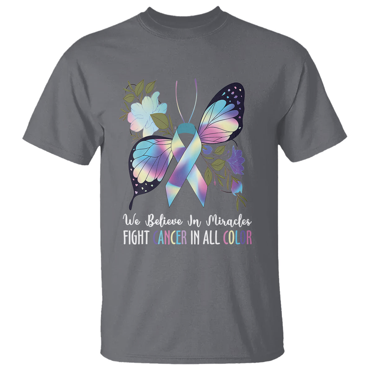 we-believe-in-miracles-fight-cancer-in-all-color-butterfly-flower-t-shirt