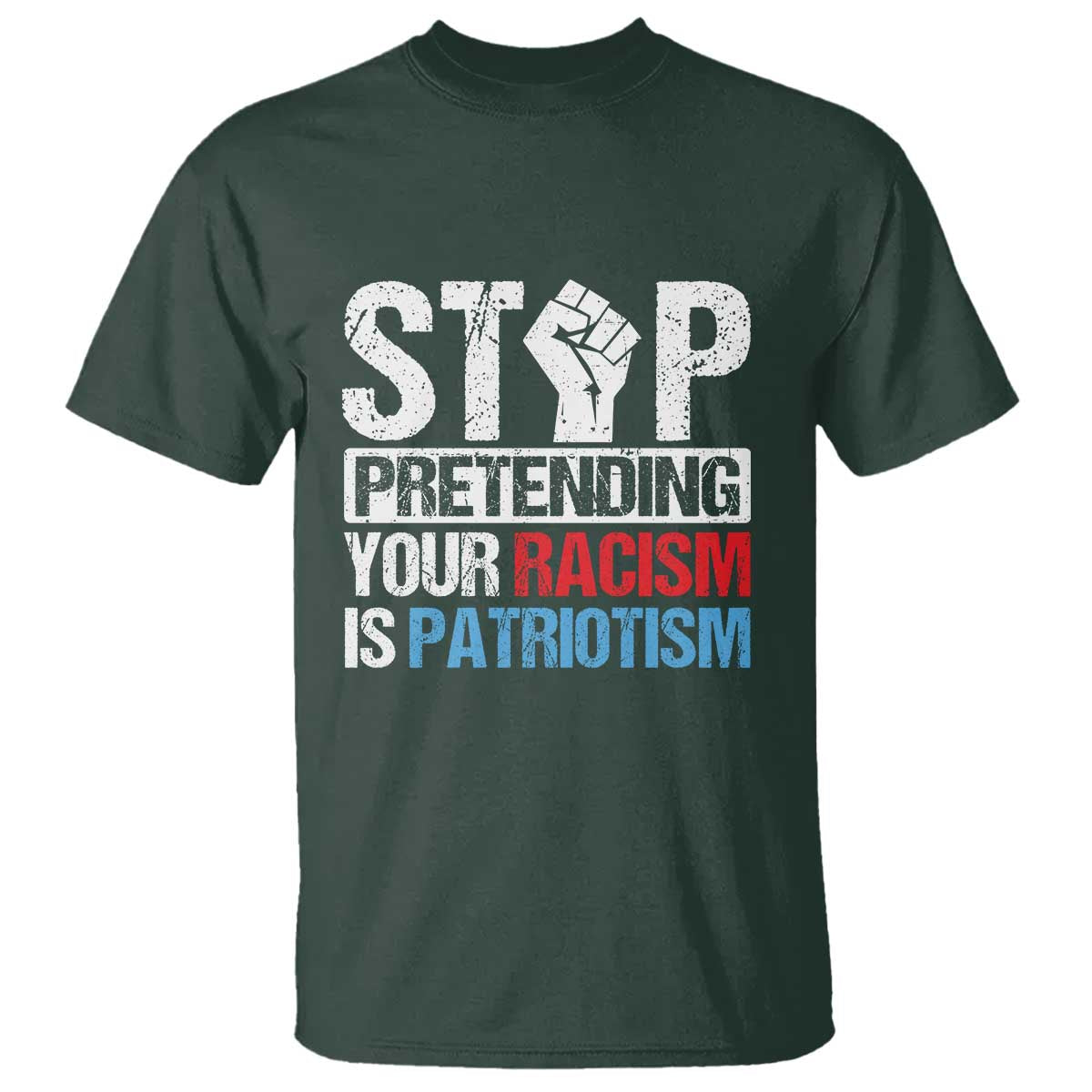 stop-pretending-your-racism-is-patriotism-t-shirt