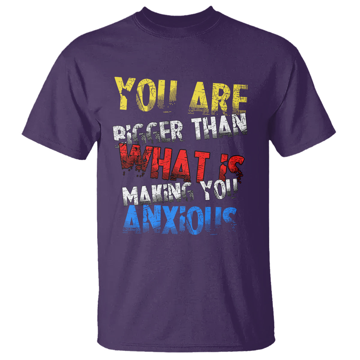 you-are-bigger-than-what-is-making-you-anxious-t-shirt
