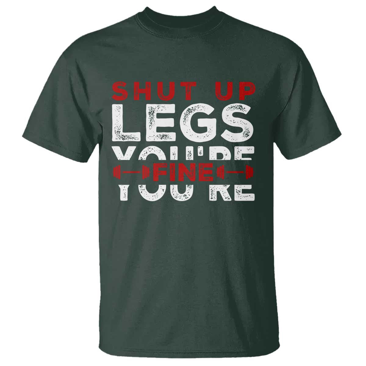 funny-gymer-t-shirt-shut-up-legs-youre-fine-leg-day