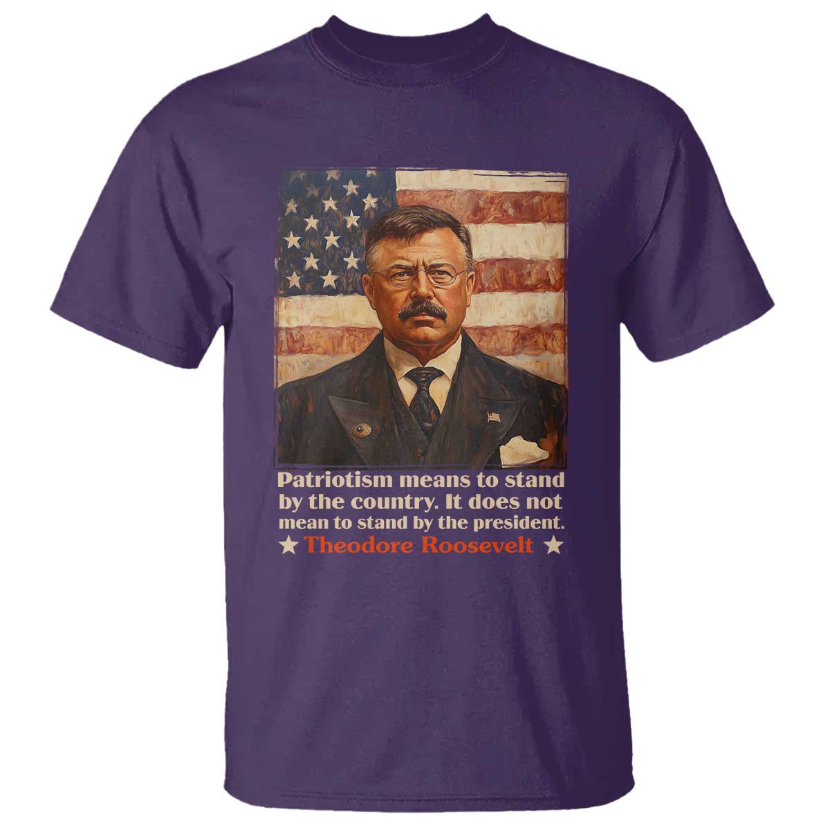 theodore-roosevelt-t-shirt-patriotism-means-to-stand-by-the-country-it-does-not-mean-to-stand-by-the-president