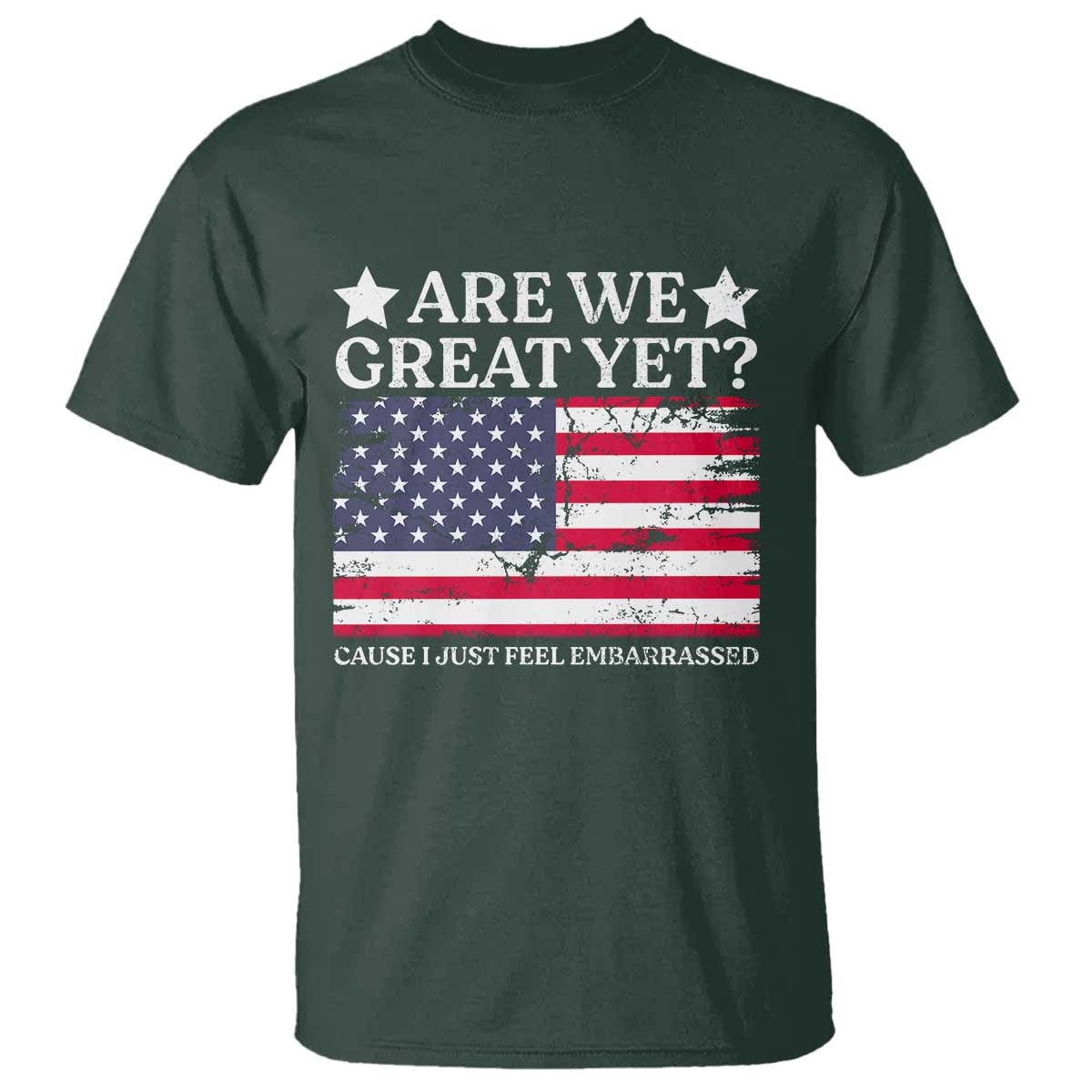 are-we-great-yet-t-shirt-cause-i-just-feel-embarrassed-american-flag