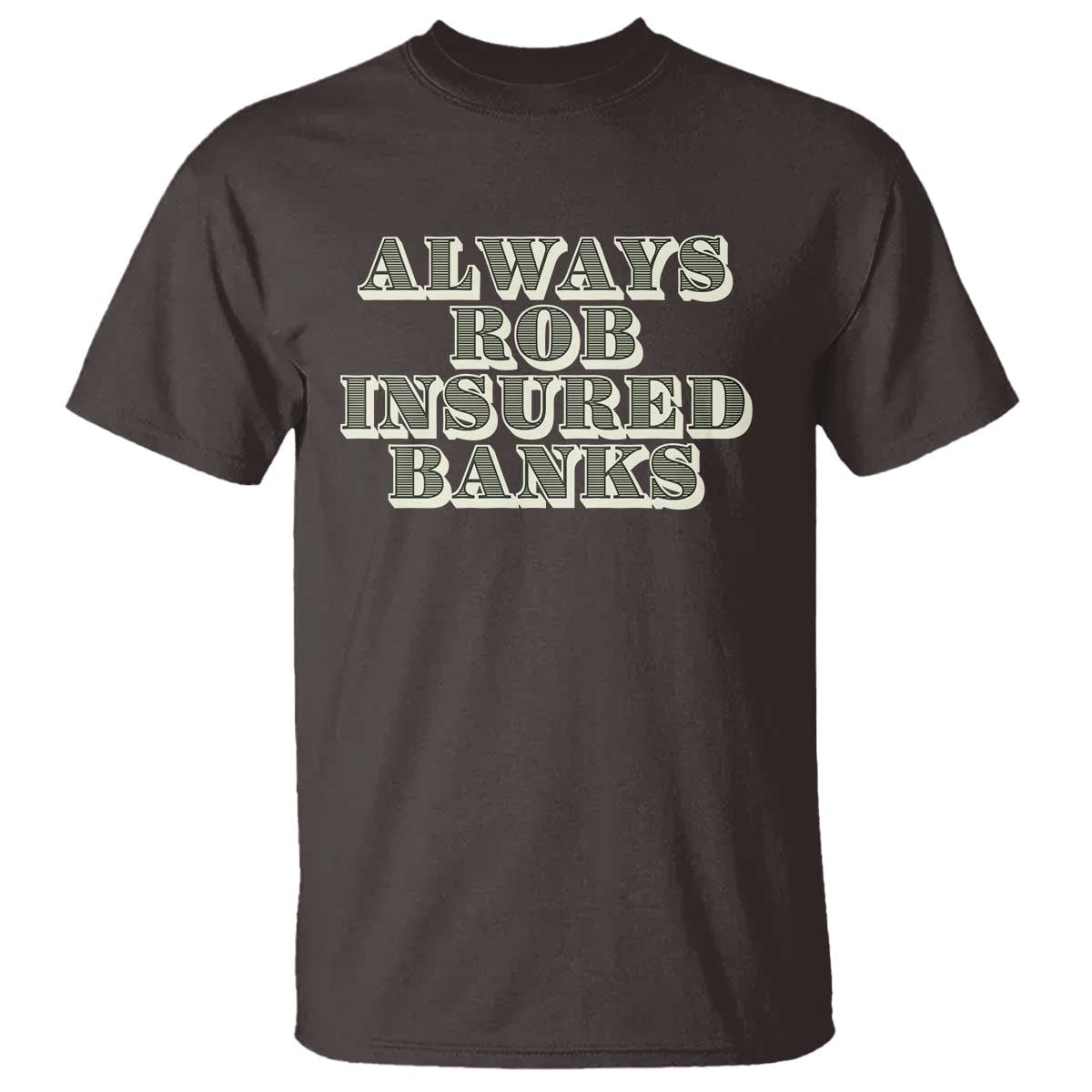 funny-joke-always-rob-insured-banks-t-shirt