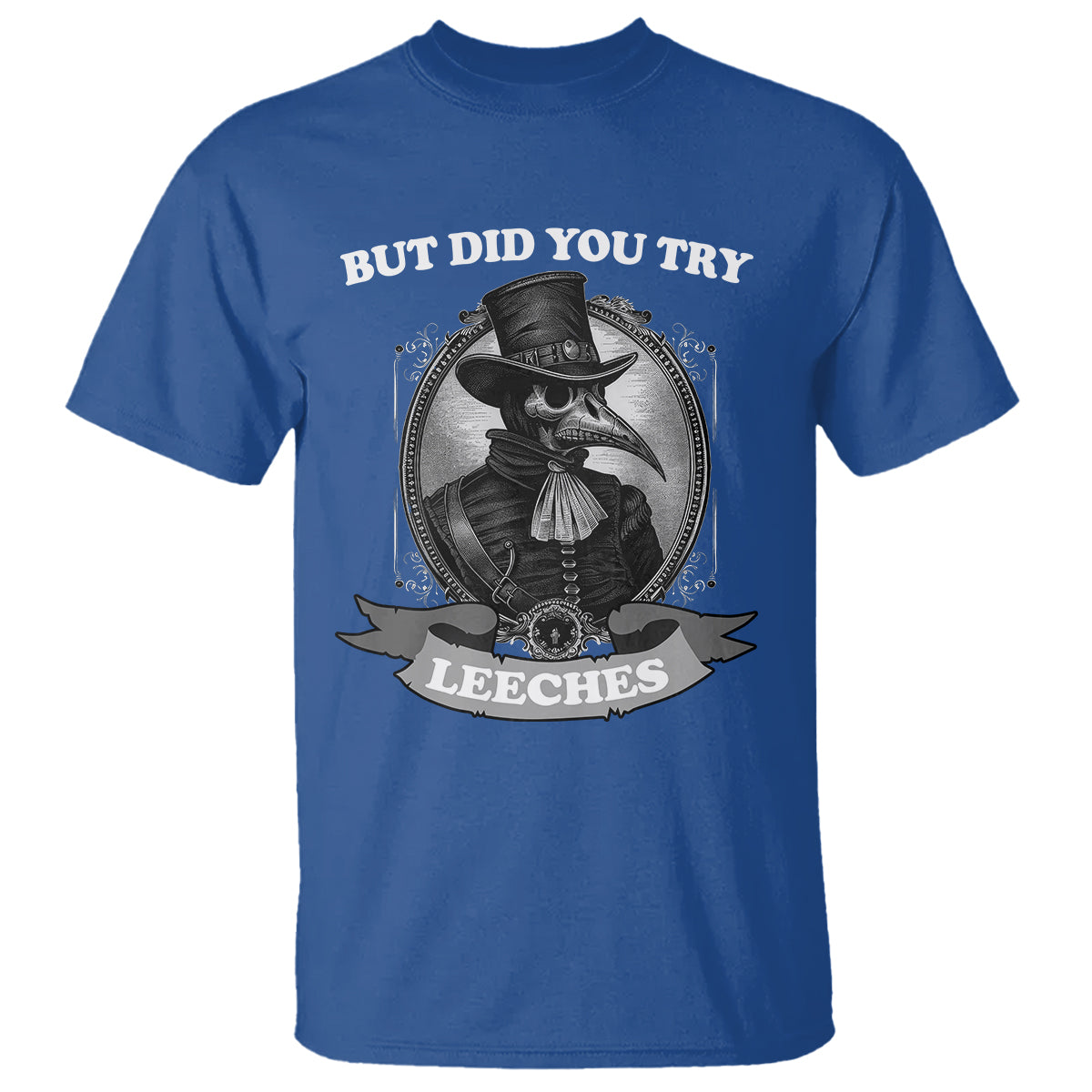 plague-doctor-t-shirt-but-did-you-try-leeches