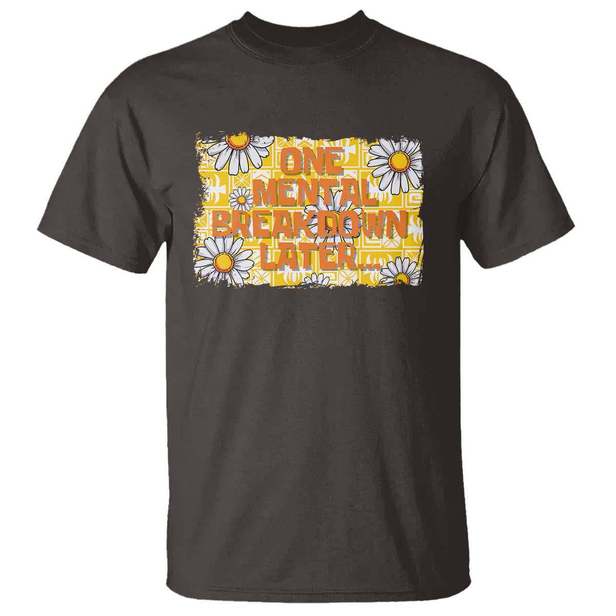 funny-one-mental-breakdown-later-t-shirt-daisy-mental-health