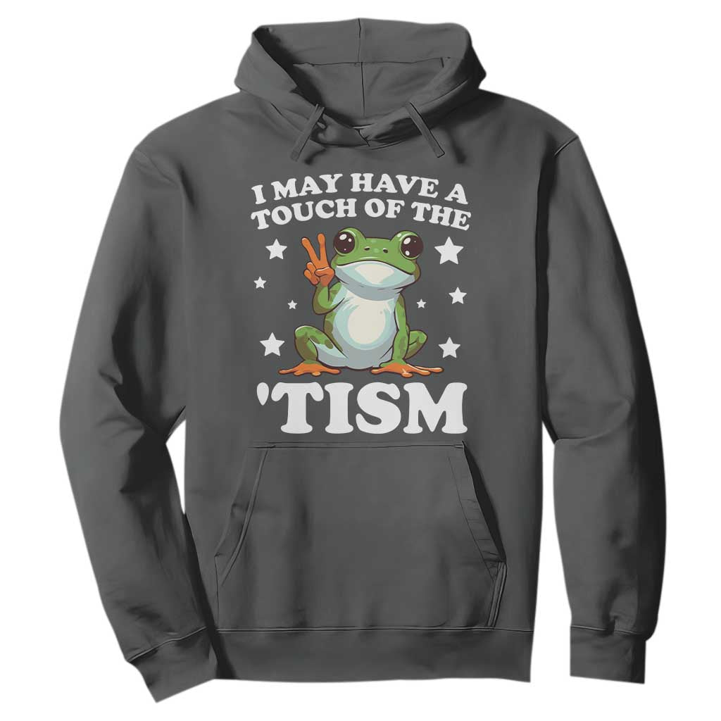 Funny I May Have A Touch Of The 'Tism Hoodie