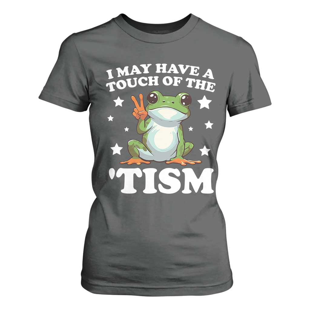 Funny I May Have A Touch Of The 'Tism T Shirt For Women