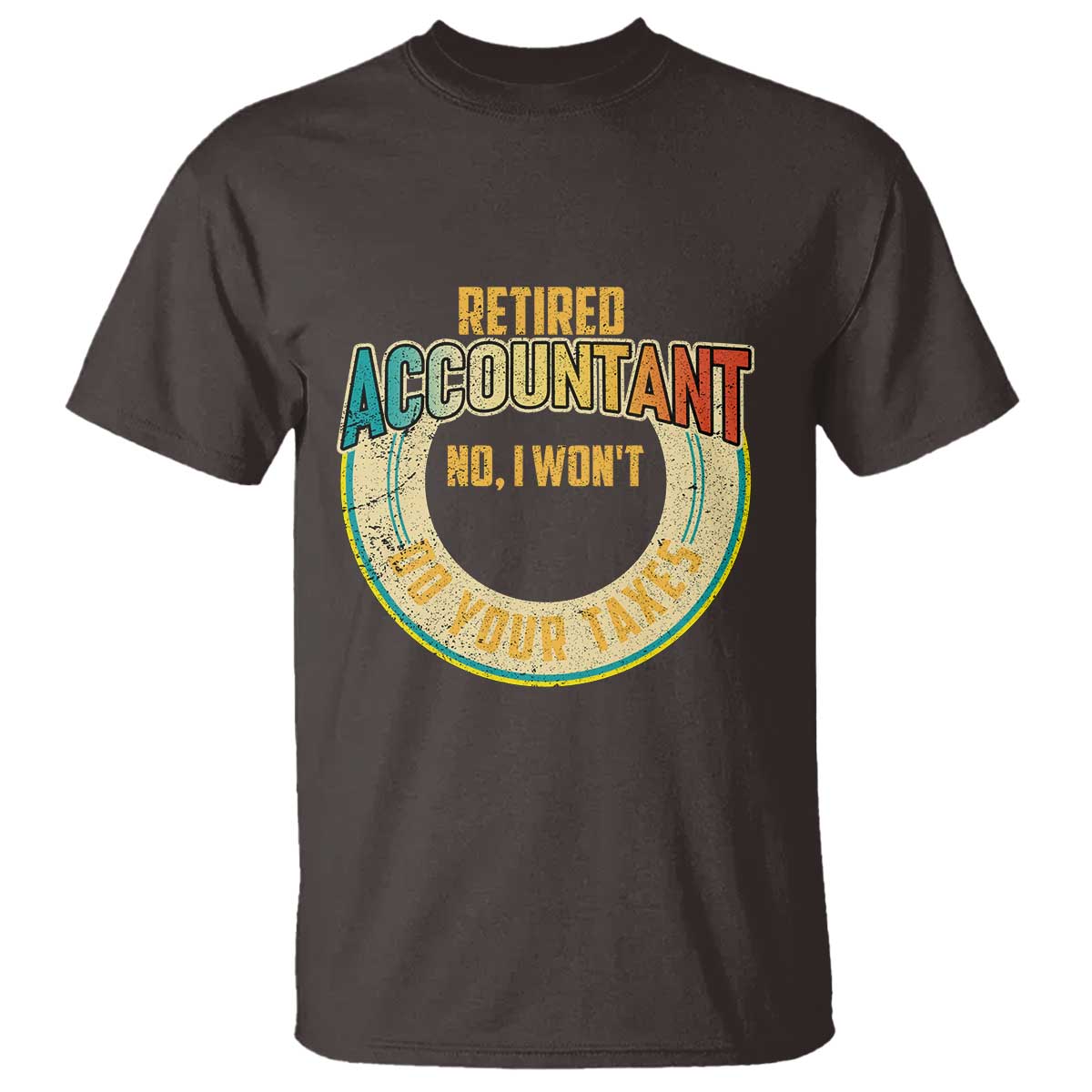 retired-accountant-t-shirt-no-i-wont-do-your-taxes-retirement