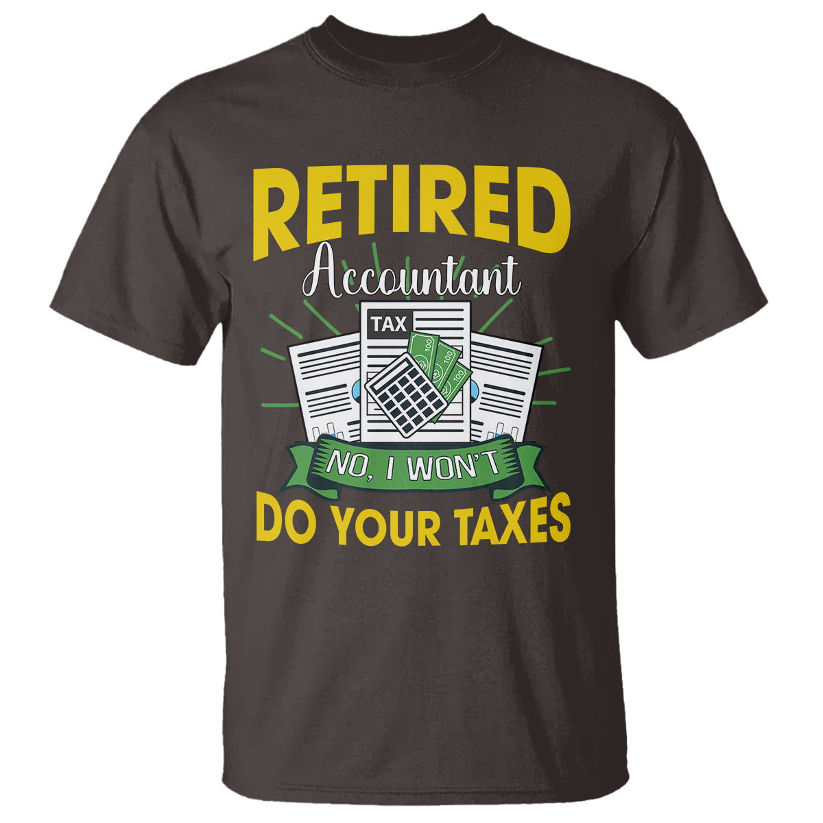 retired-accountant-t-shirt-no-i-wont-do-your-taxes-funny-retirement
