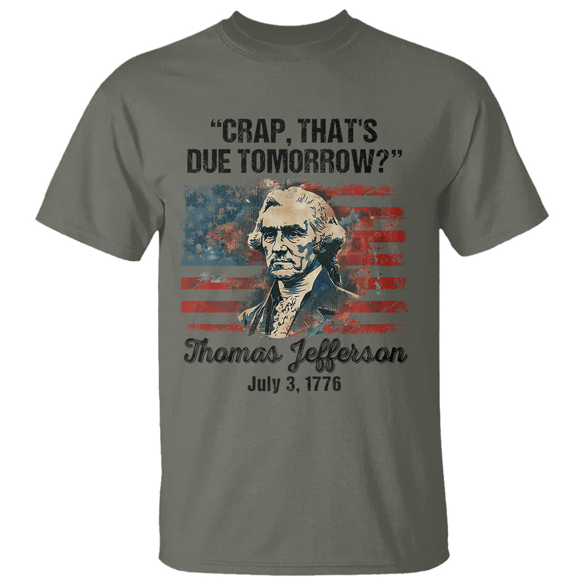 thomas-jefferson-t-shirt-crap-thats-due-tomorrow-funny-4th-of-july-1777