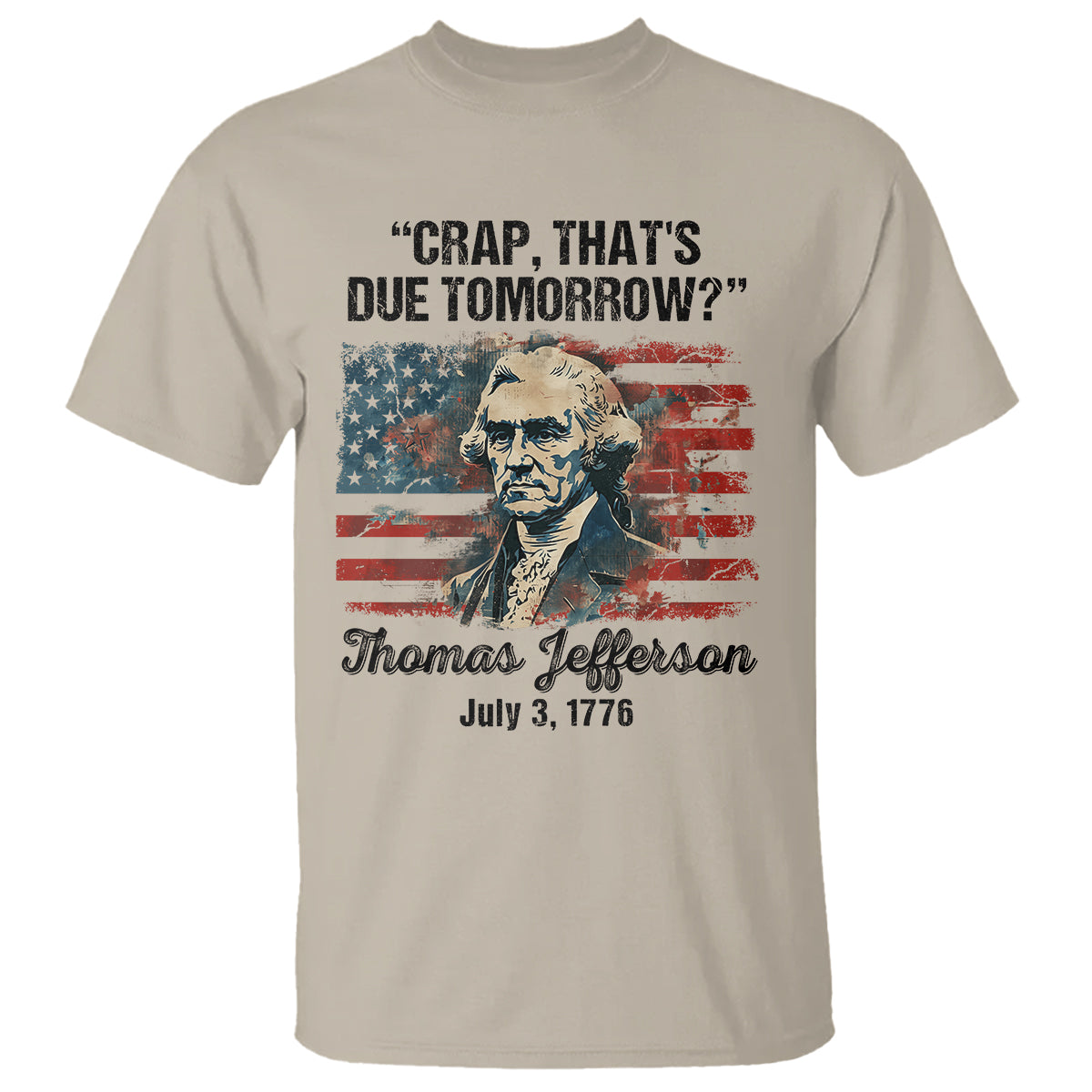 thomas-jefferson-t-shirt-crap-thats-due-tomorrow-funny-4th-of-july-1777