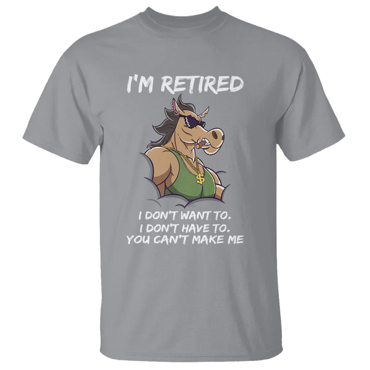 retirement-t-shirt-funny-horse-sunglass-im-retired-i-dont-have-to-i-dont-want-to-you-cant-make-me