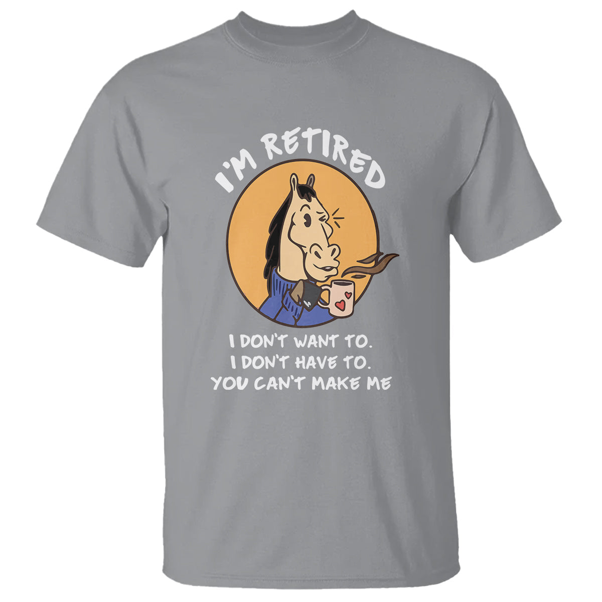 retirement-t-shirt-funny-horse-drinking-coffee-im-retired-i-dont-have-to-i-dont-want-to-you-cant-make-me