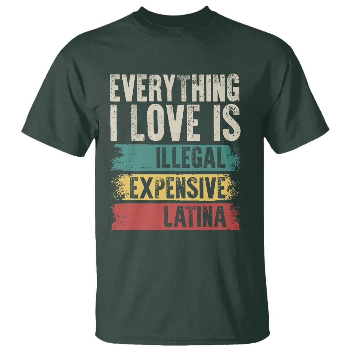 everything-i-love-is-illegal-expensive-or-latina-t-shirt