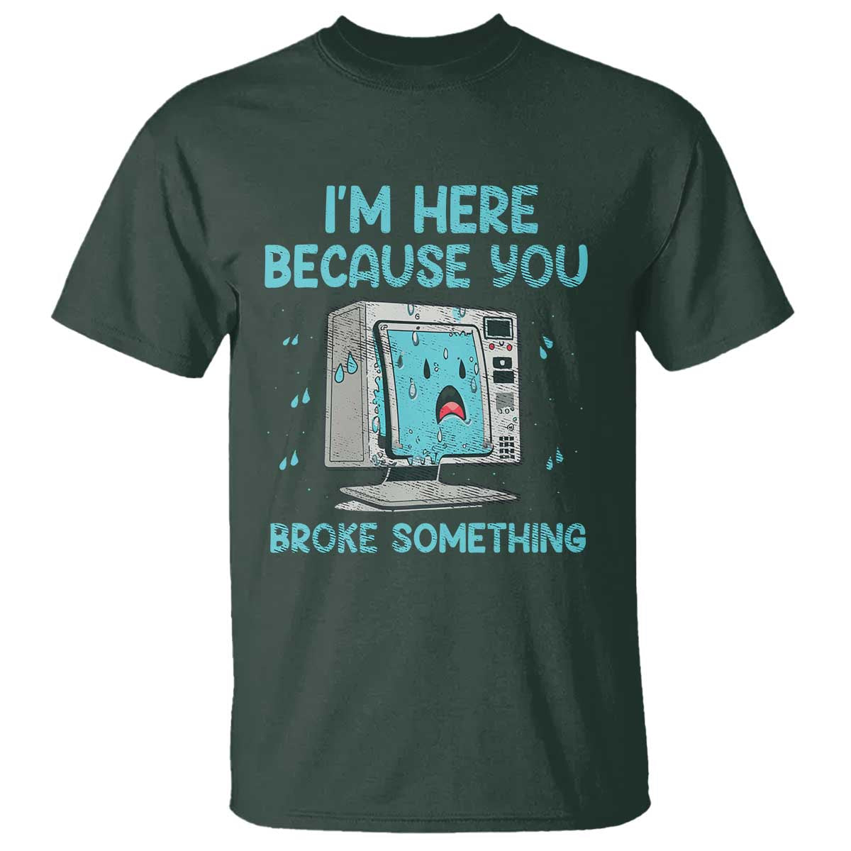 funny-tech-support-t-shirt-im-here-because-you-broke-something