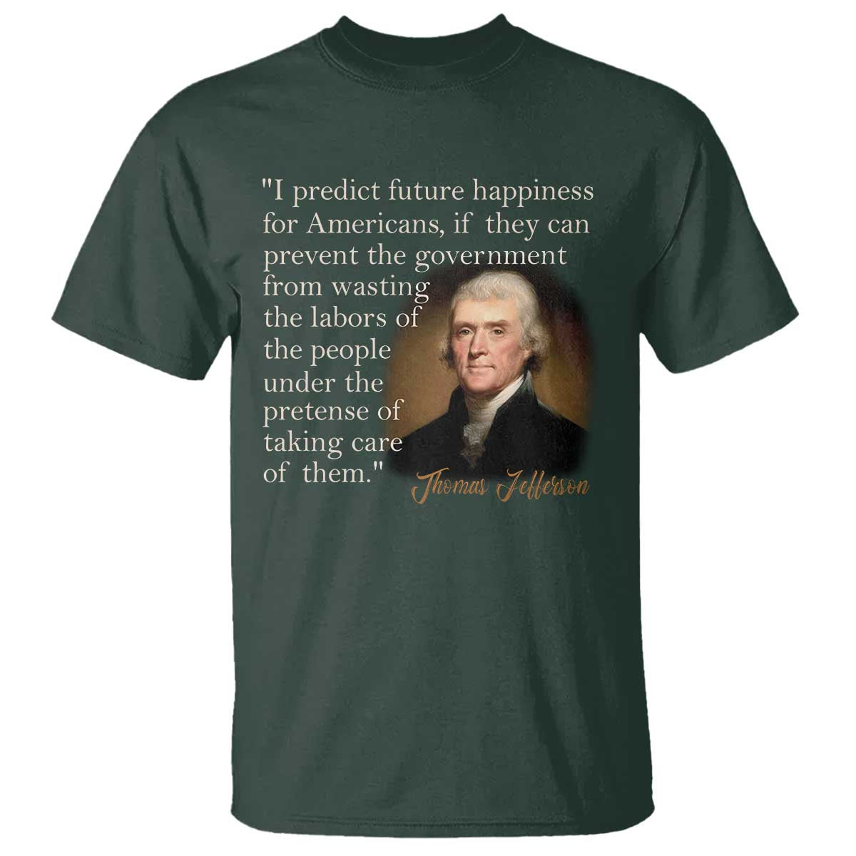 political-thomas-jefferson-quote-t-shirt-prevent-the-government-from-wasting-the-labors-of-the-people-under-the-pretense-of-taking-care