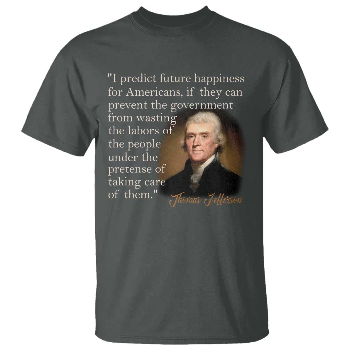 political-thomas-jefferson-quote-t-shirt-prevent-the-government-from-wasting-the-labors-of-the-people-under-the-pretense-of-taking-care