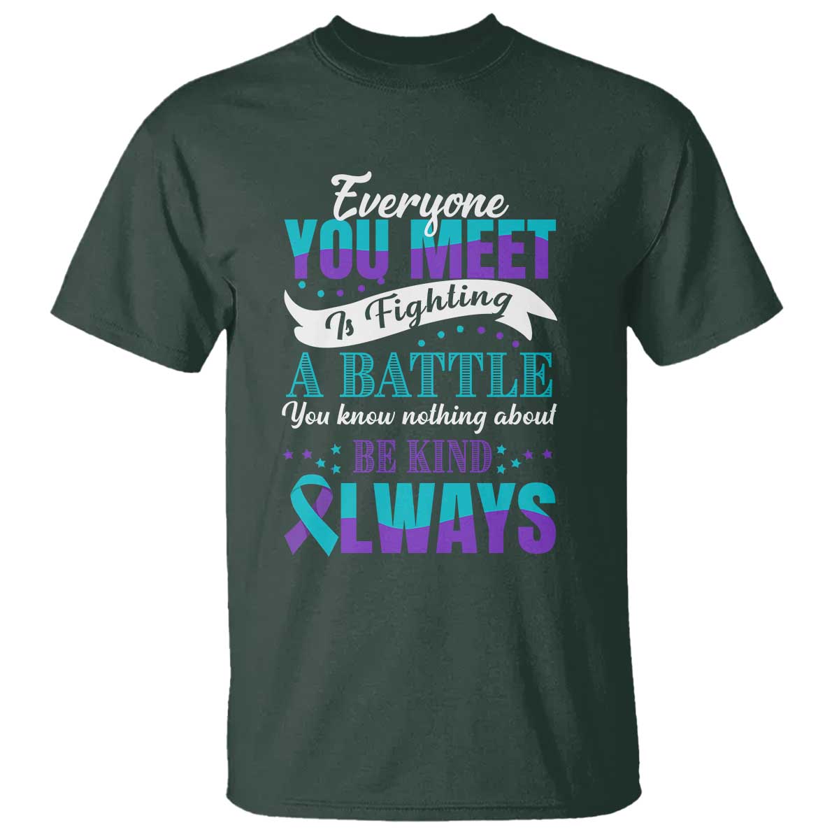be-kind-always-t-shirt-everyone-you-meet-is-fighting-a-battle-you-know-nothing-about-suicide-prevention