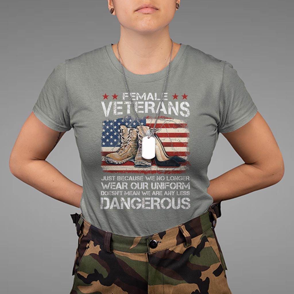 female-veteran-t-shirt-not-any-less-dangerous-just-beacause-no-longer-wear-our-uniform