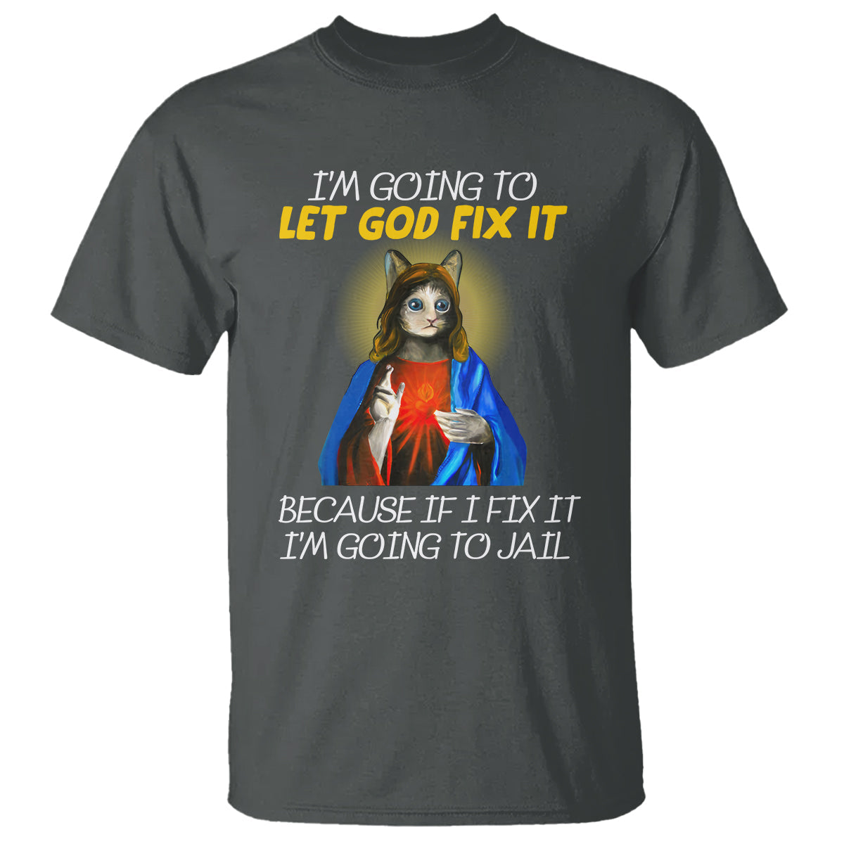 jesus-cat-let-god-fix-it-because-if-i-fix-it-im-going-to-jail-t-shirt