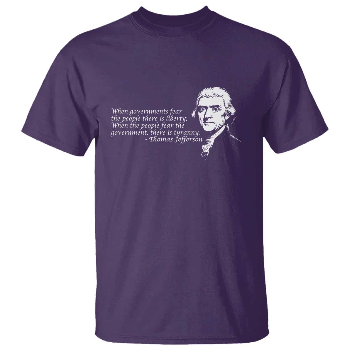 thomas-jefferson-t-shirt-when-governments-fear-the-people-there-is-liberty