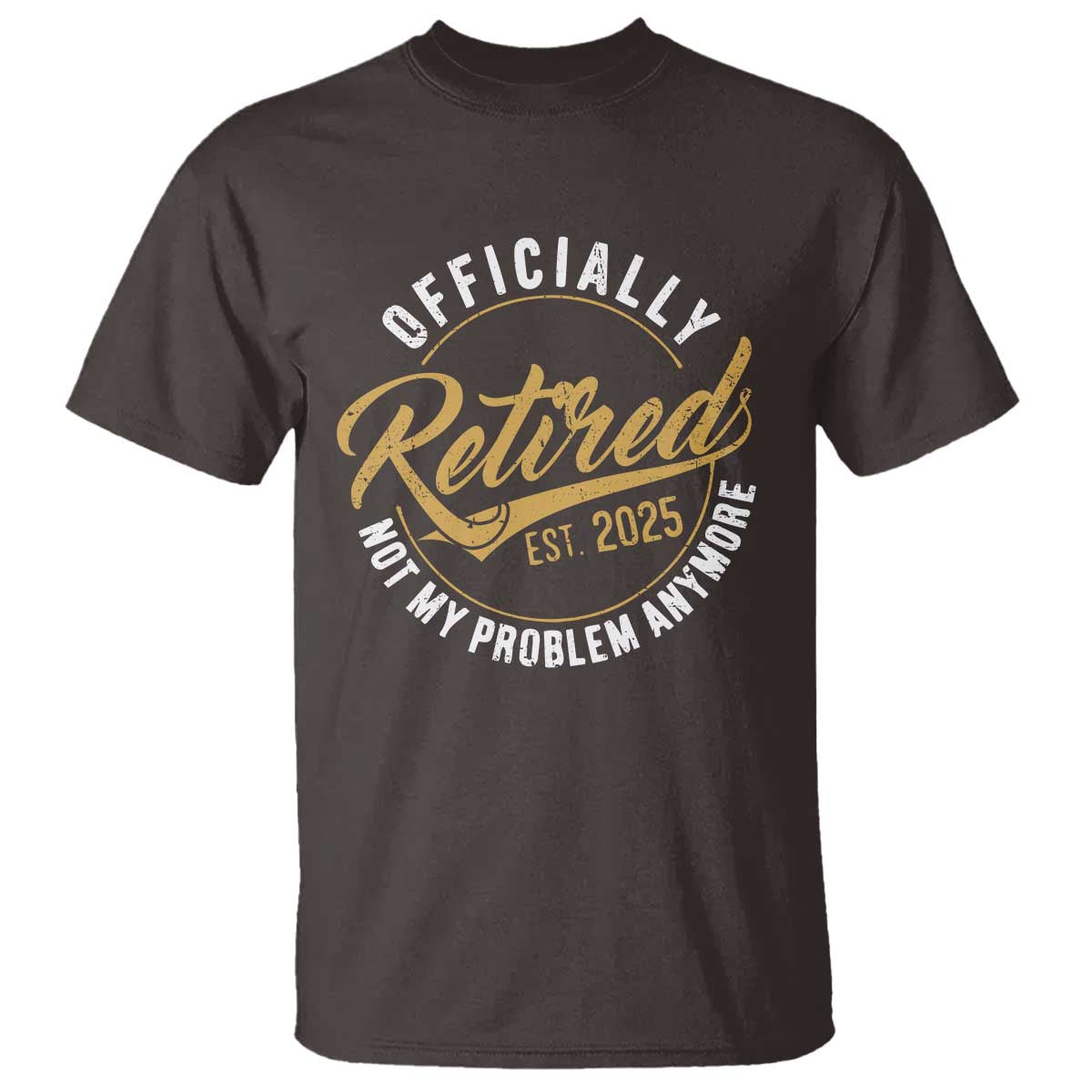 retired-2025-t-shirt-funny-retirement-not-my-problem-anymore