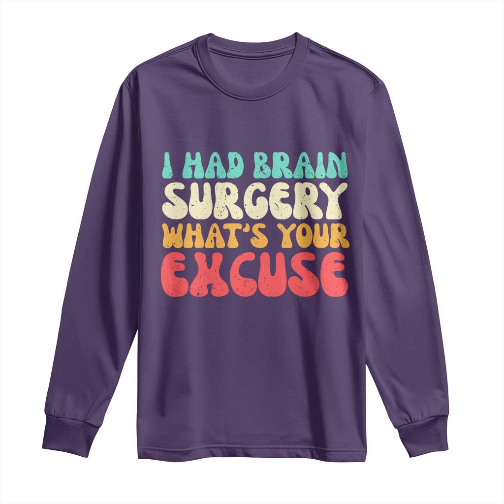 Brain Surgery Long Sleeve Shirt Retro I Had Brain Surgery What's Your Excuse