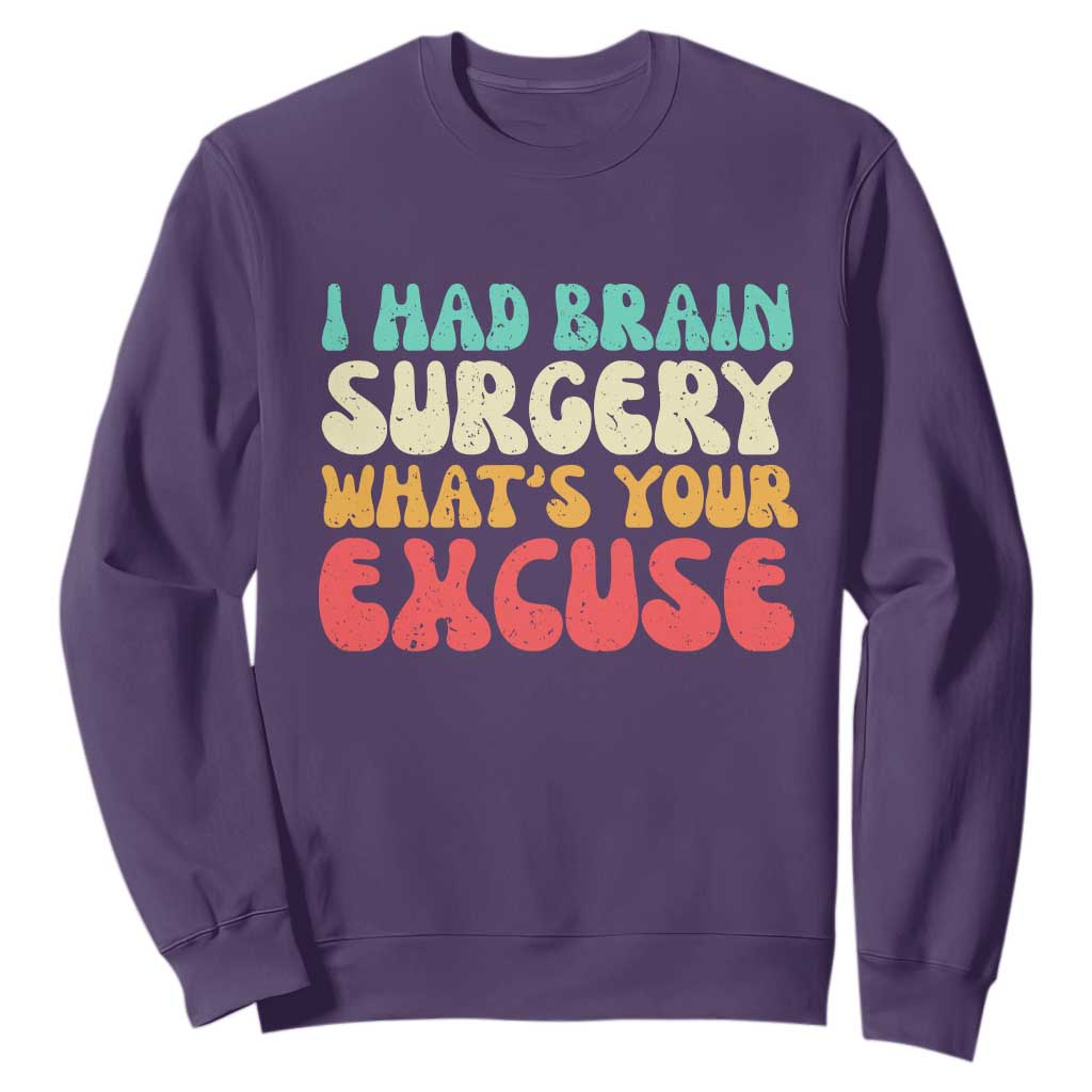 Brain Surgery Sweatshirt Retro I Had Brain Surgery What's Your Excuse