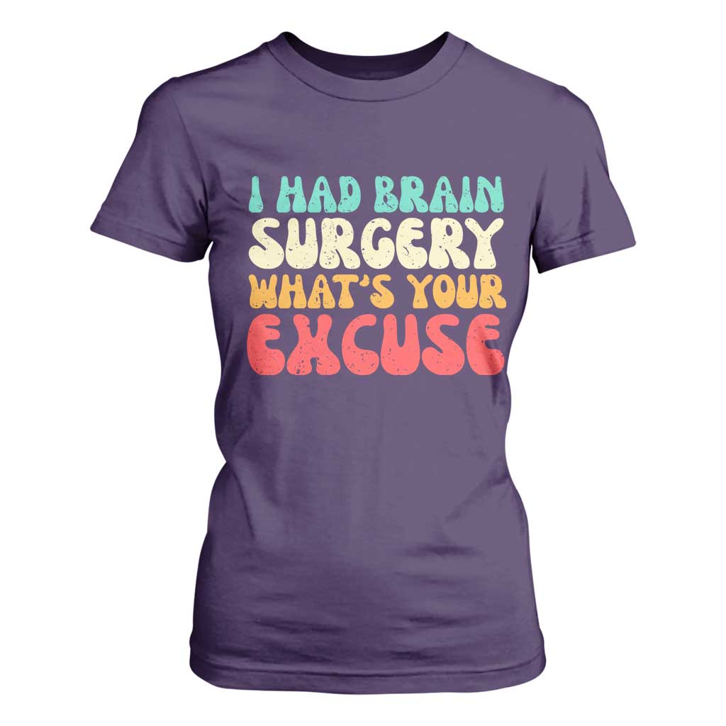 Brain Surgery T Shirt For Women Retro I Had Brain Surgery What's Your Excuse