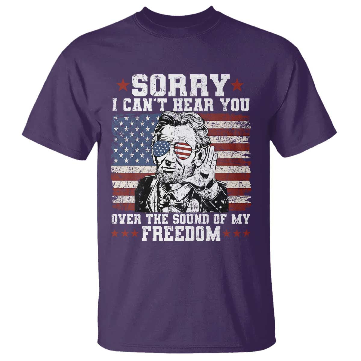 funny-abraham-lincoln-4th-of-july-t-shirt-sorry-cant-hear-you-sound-of-my-freedom-american-flag