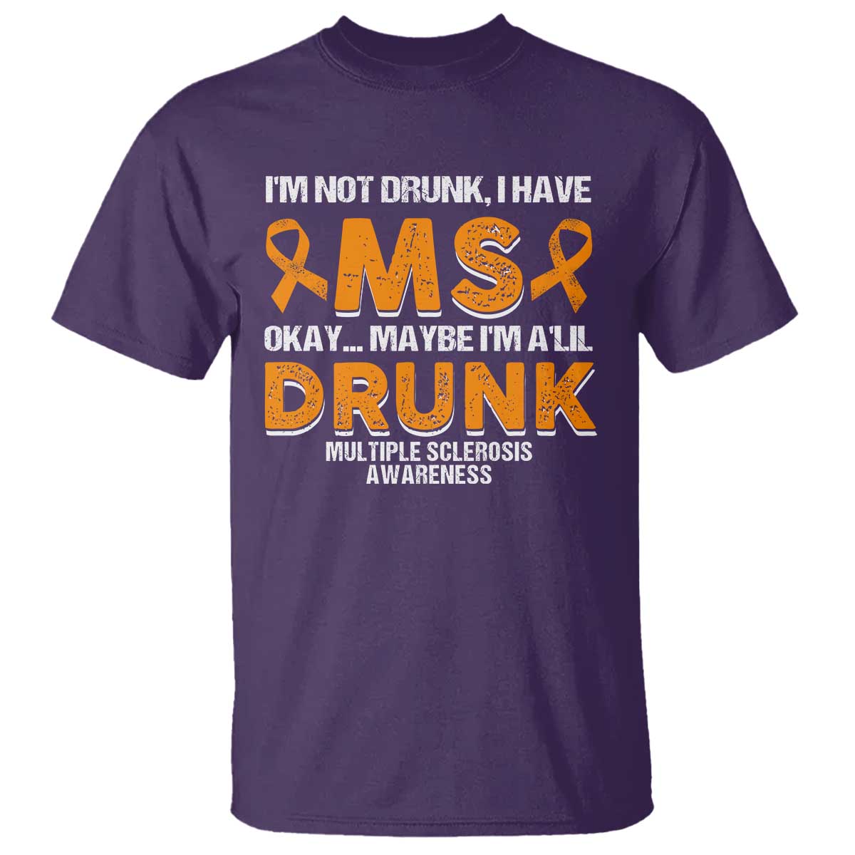 I'm Not Drunk I Have MS T Shirt Orange Ribbon Multiple Sclerosis Support