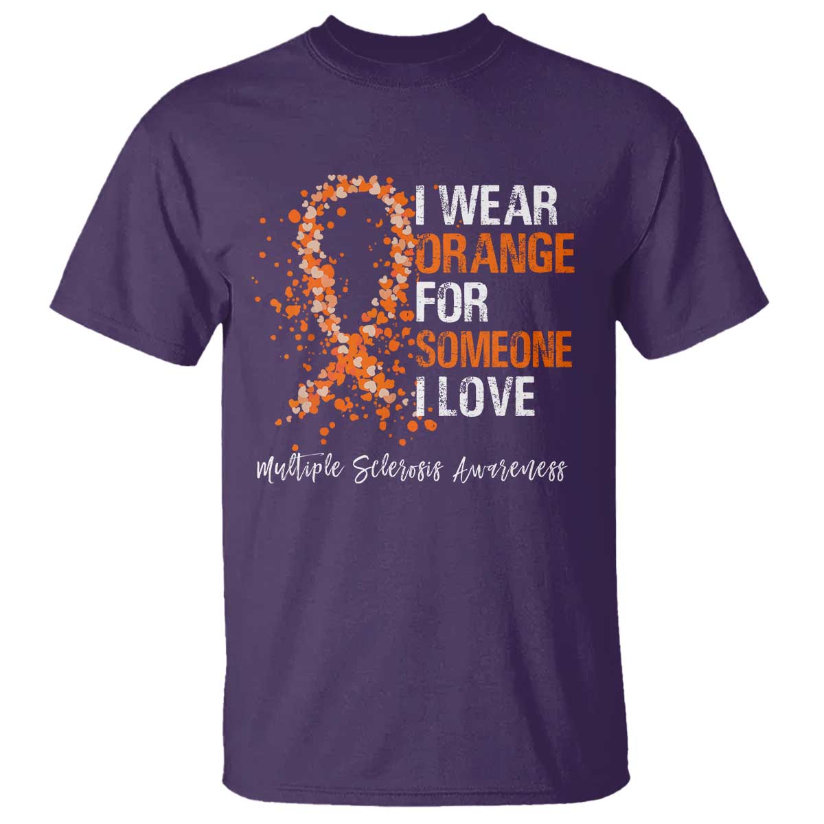 Multiple Sclerosis Support T Shirt Orange Ribbon Wear Orange For Someone I Love