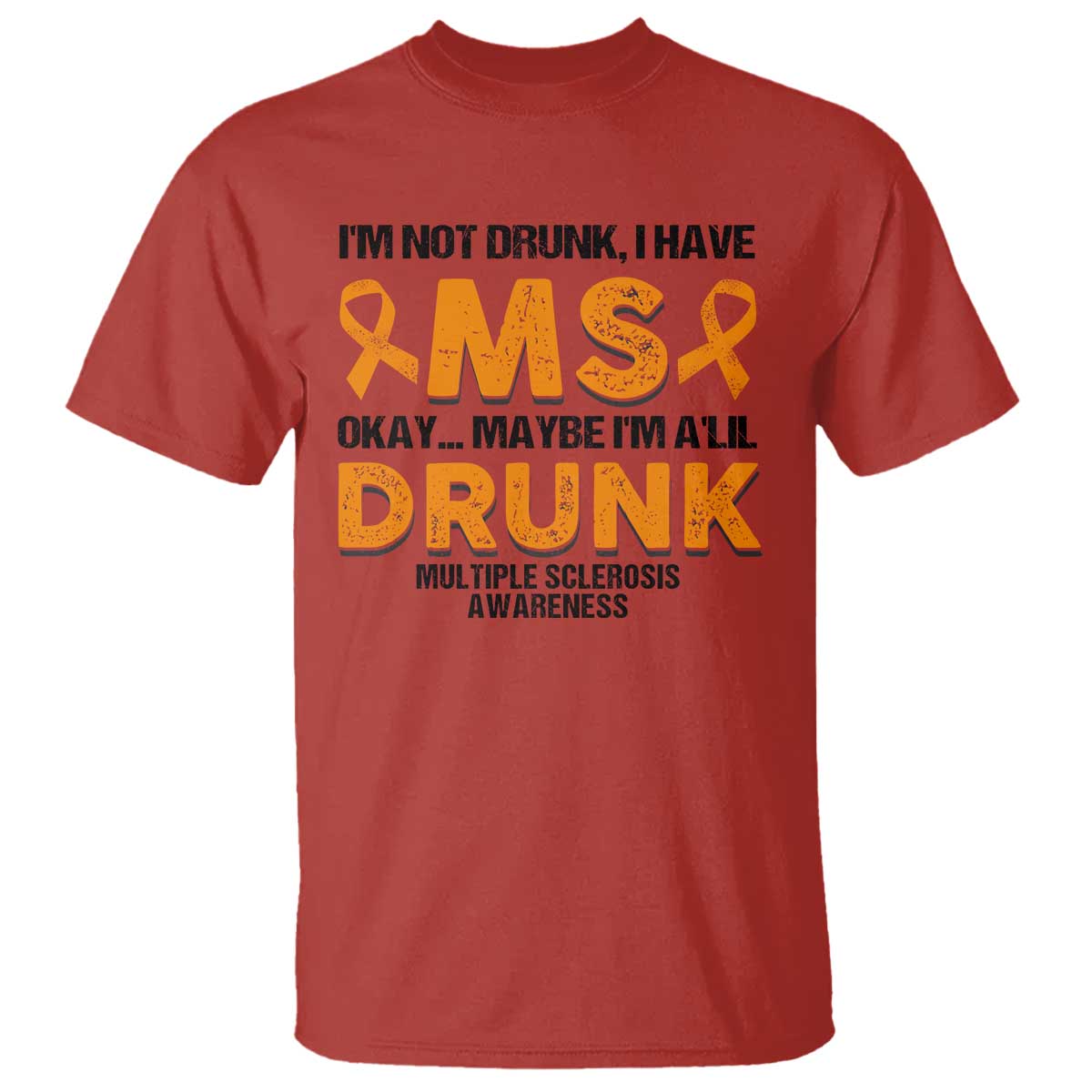 Multiple Sclerosis Support T Shirt Orange Ribbon I'm Not Drunk I Have MS