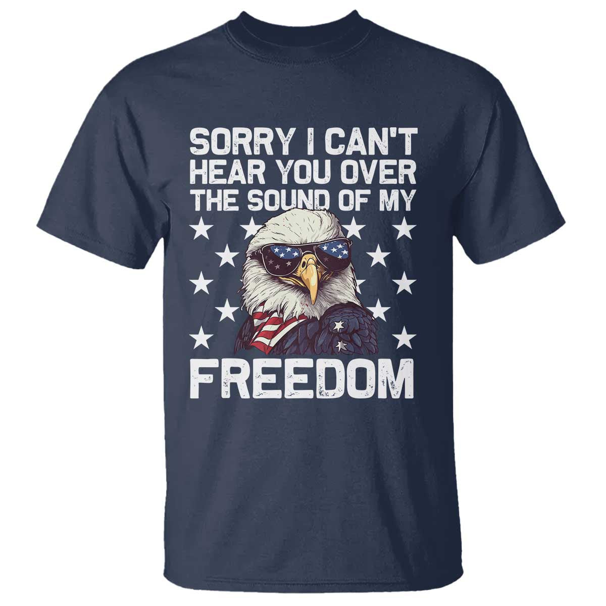 american-flag-eagle-t-shirt-sorry-i-cant-hear-you-over-the-sound-of-my-freedom