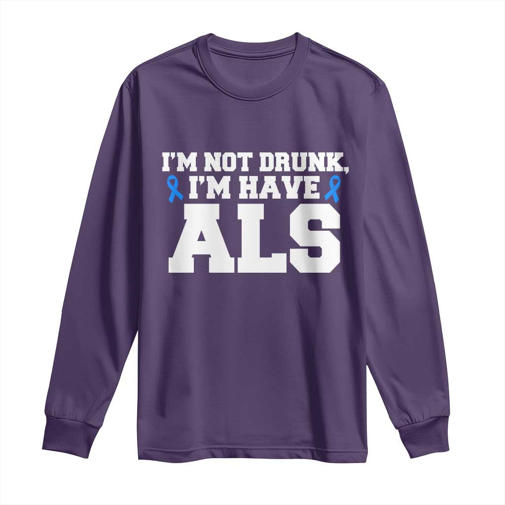 ALS Support Long Sleeve Shirt Funny Im Not Drunk I Have ALS