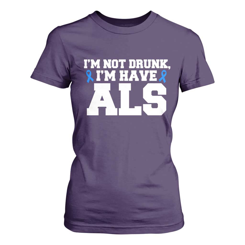 ALS Support T Shirt For Women Funny Im Not Drunk I Have ALS
