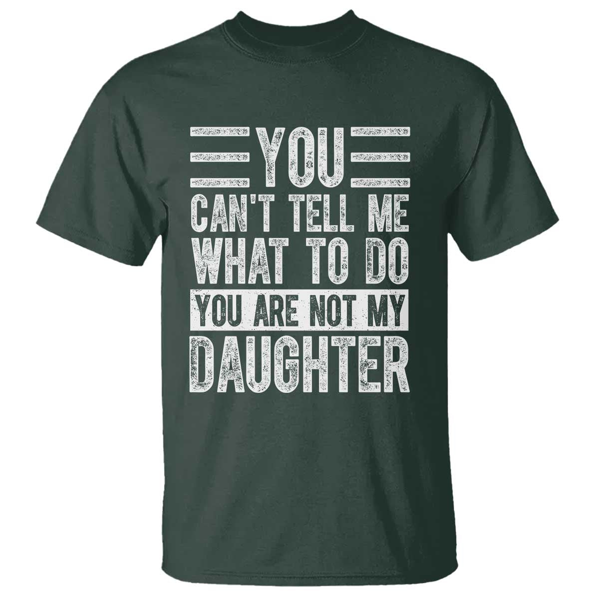 you-cant-tell-me-what-to-do-youre-not-my-daughter-t-shirt-funny-fathers-day-girl-dad