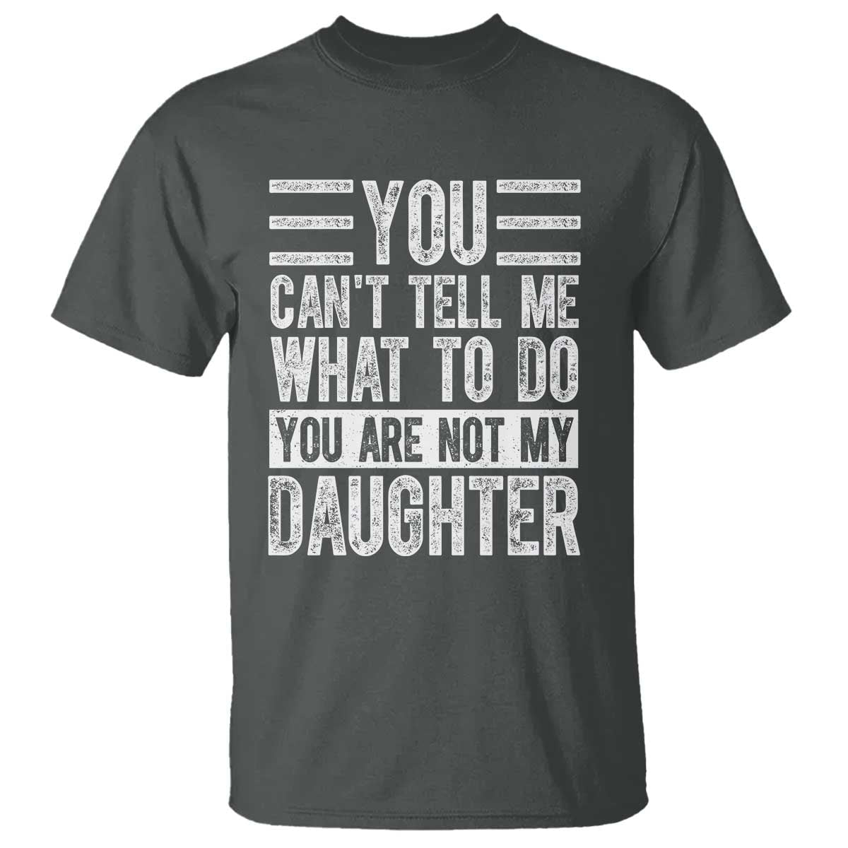 you-cant-tell-me-what-to-do-youre-not-my-daughter-t-shirt-funny-fathers-day-girl-dad