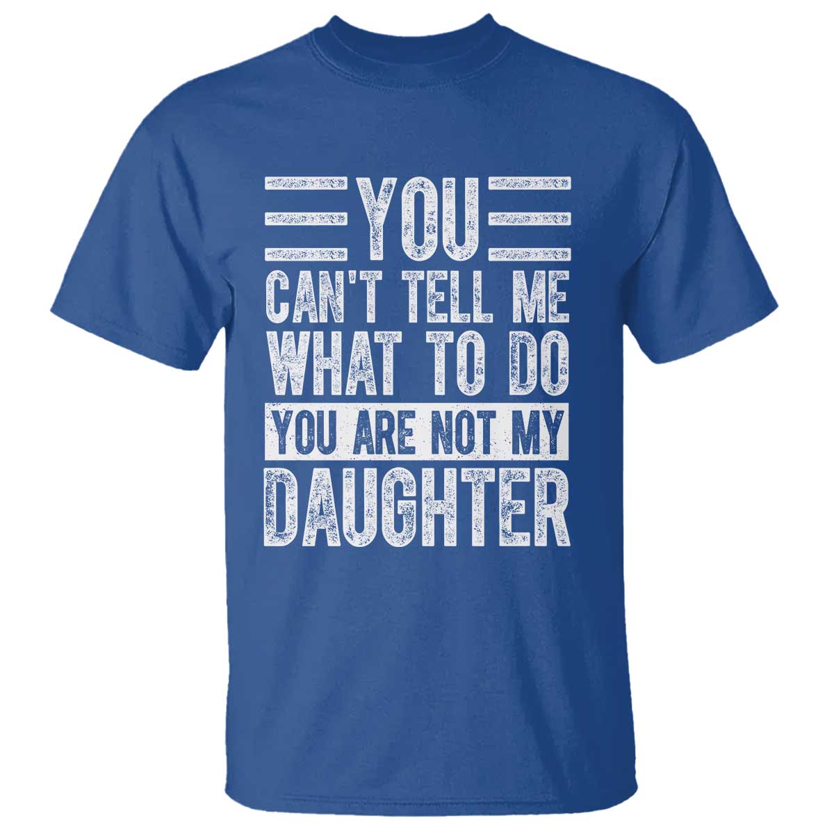 you-cant-tell-me-what-to-do-youre-not-my-daughter-t-shirt-funny-fathers-day-girl-dad