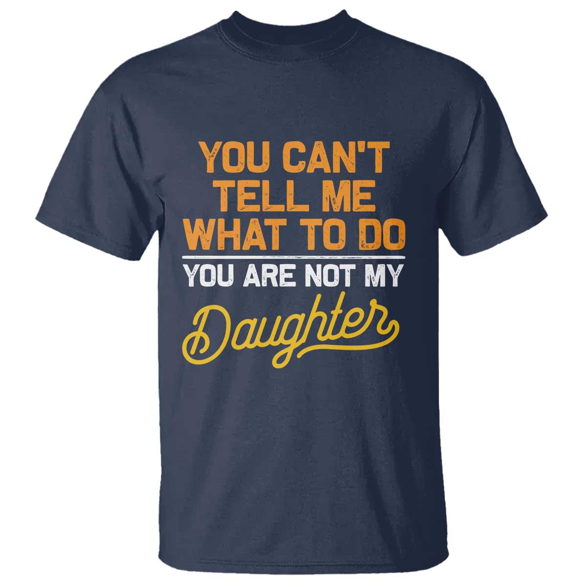 you-cant-tell-me-what-to-do-youre-not-my-daughter-t-shirt-funny-dad-gifts-from-daughter